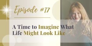 podcast a time to imagine what life might look like
